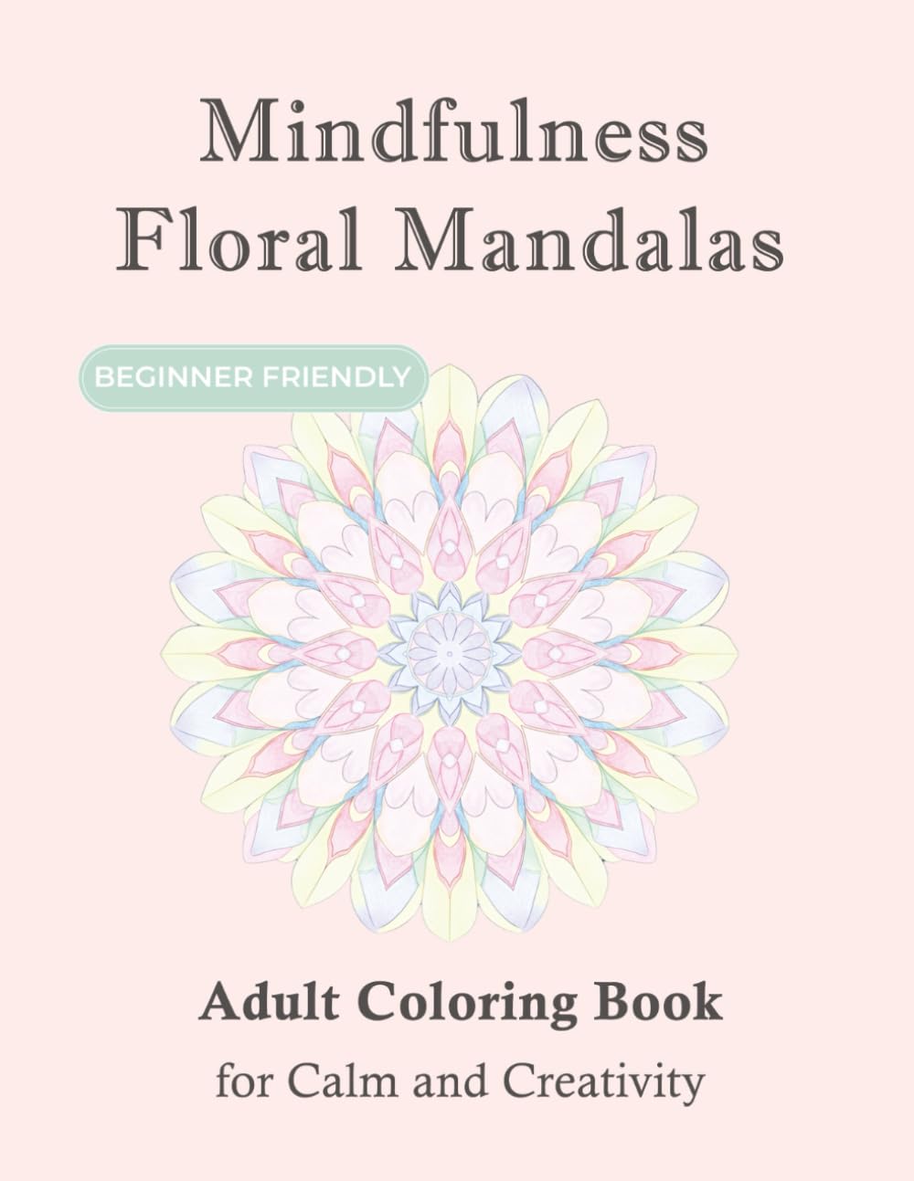 Mindfulness Floral Mandalas: Adult Coloring Book for Calm and Creativity