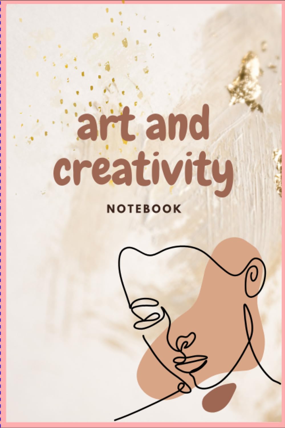 Art And Creativity: Notebook , For Art , Creative Easy Writing , Art Of Fictio , For Adults And Teens , Perfect For Everyday Notes , With A Striking Design