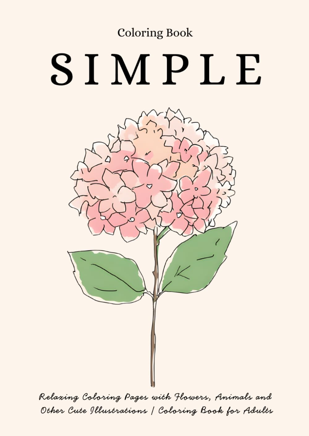 SIMPLE: Relaxing Coloring Pages with Flowers, Animals and Other Cute Illustrations | Coloring Book for Adults