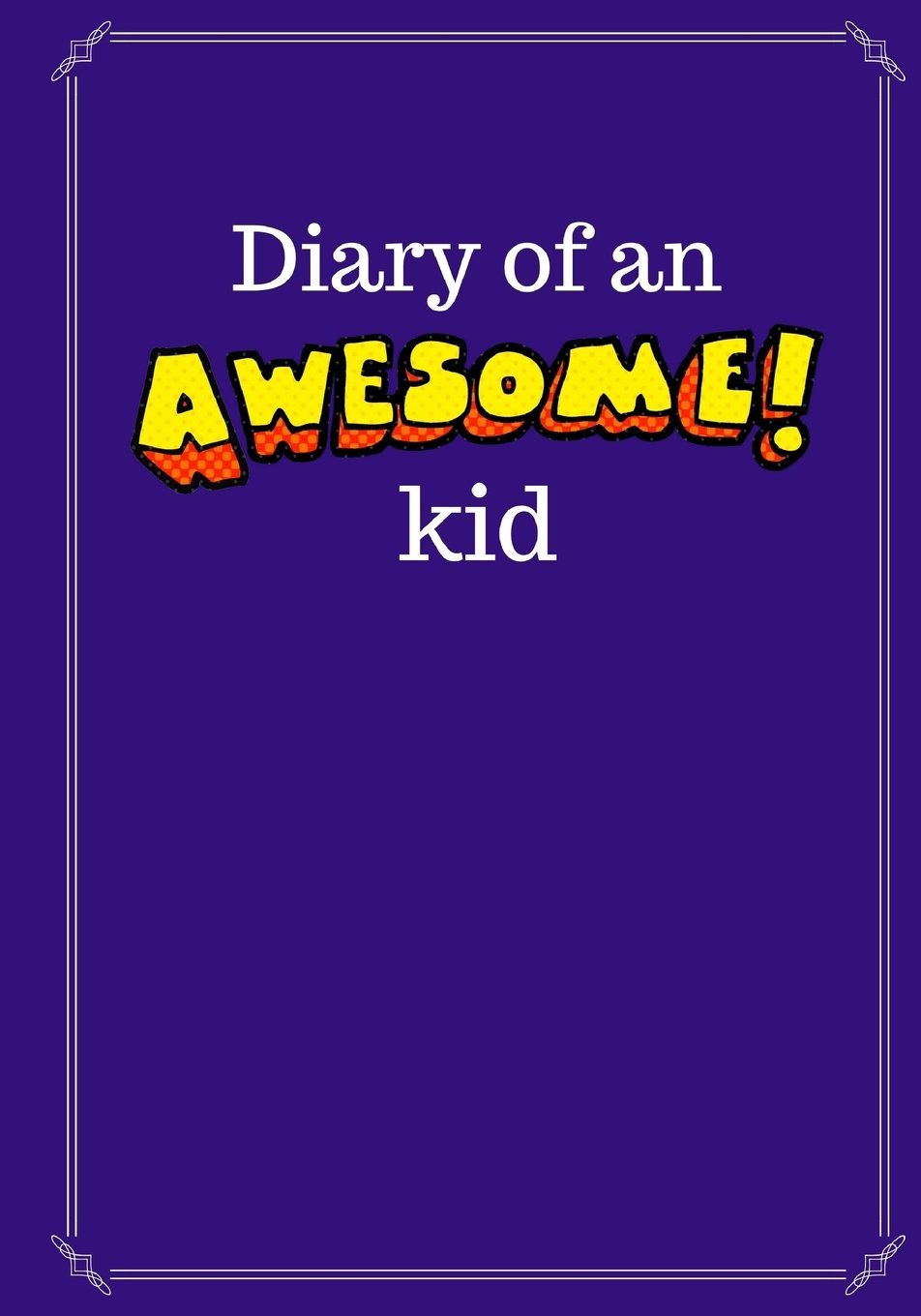 Diary of an Awesome Kid (Kid's Creative Journal): 100 Pages Lined, Midnight Purple - Blank Journal to Write and Draw In (7 x 10 inches) (Diary of an Awesome Kid Journals)