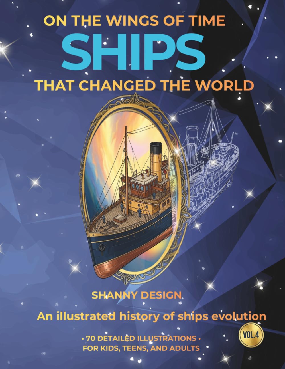 Ships that Changed the World: An Illustrated History of Ships Evolution (ON THE WINGS OF TIME)