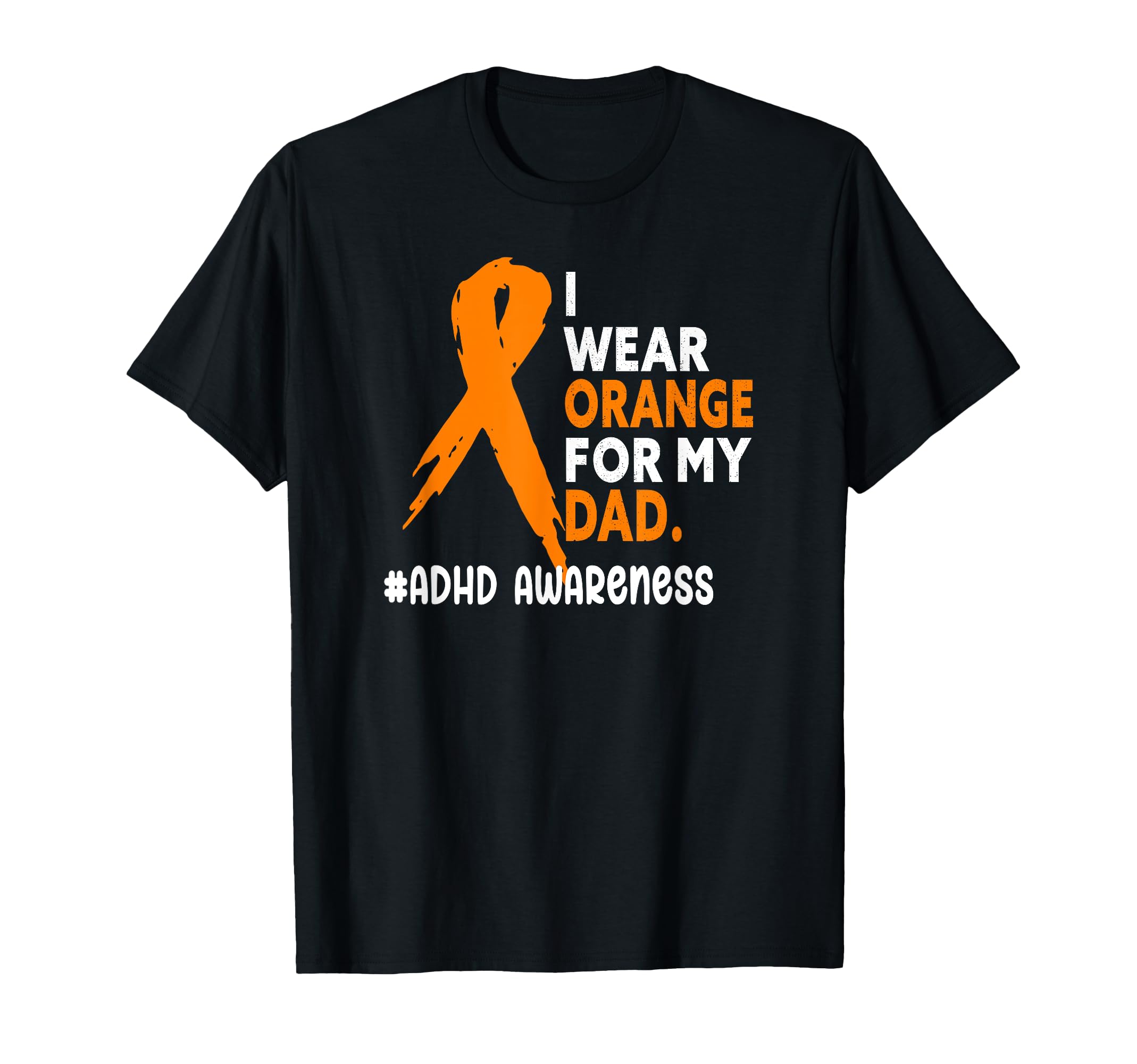 ADHD Awareness StoreI wear orange for my Dad - ADHD Awareness Month ribbon T-Shirt