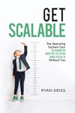 Get Scalable: The Operating System Your Business Needs To Run and Scale Without You