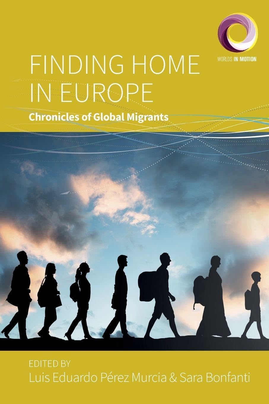 Finding Home in Europe: Chronicles of Global Migrants: 13 (Worlds in Motion)