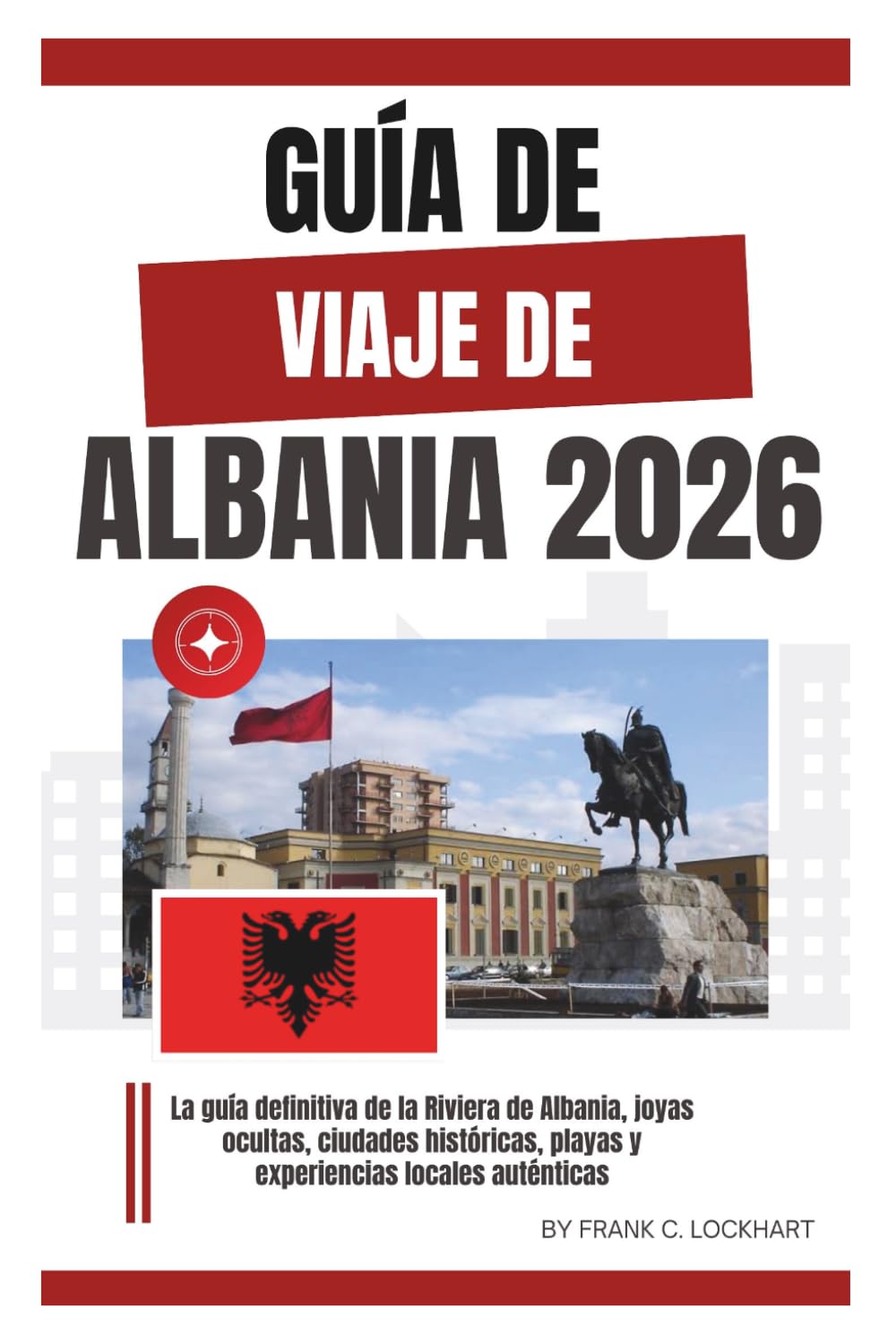 GUÍA DE VIAJE DE ALBANIA 2026: La guía definitiva de la Riviera de Albania, joyas ocultas, ciudades históricas, playas y experiencias locales auténticas