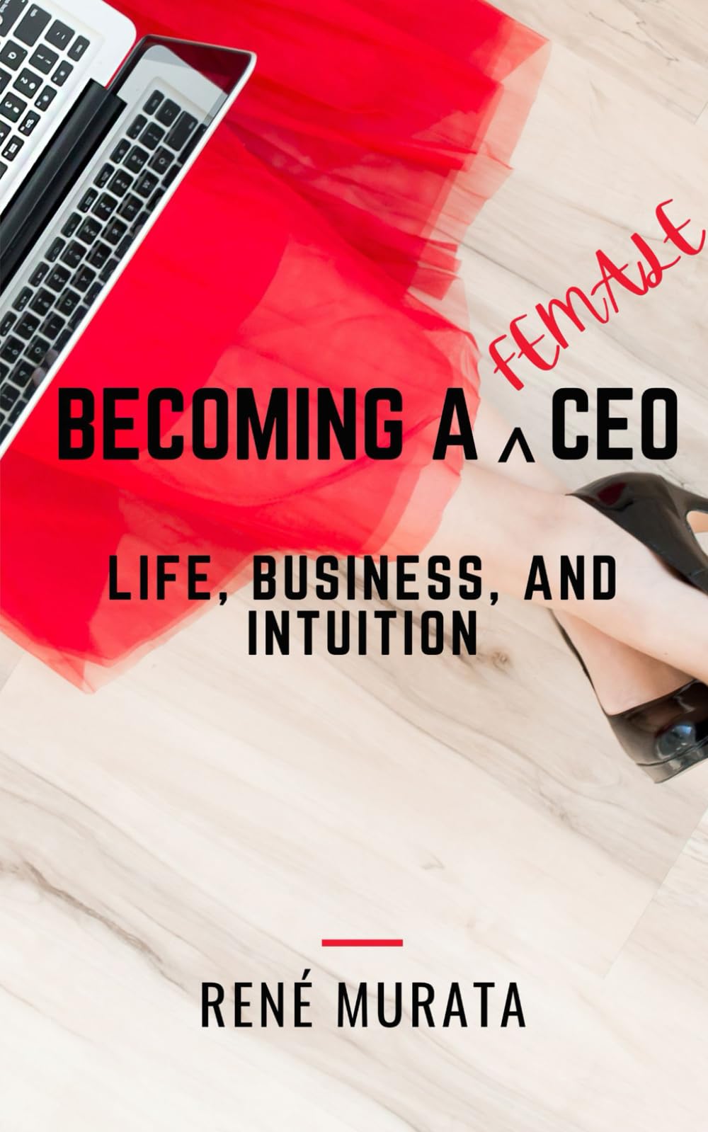 Becoming A Female CEO: Life, Business, And Intuition