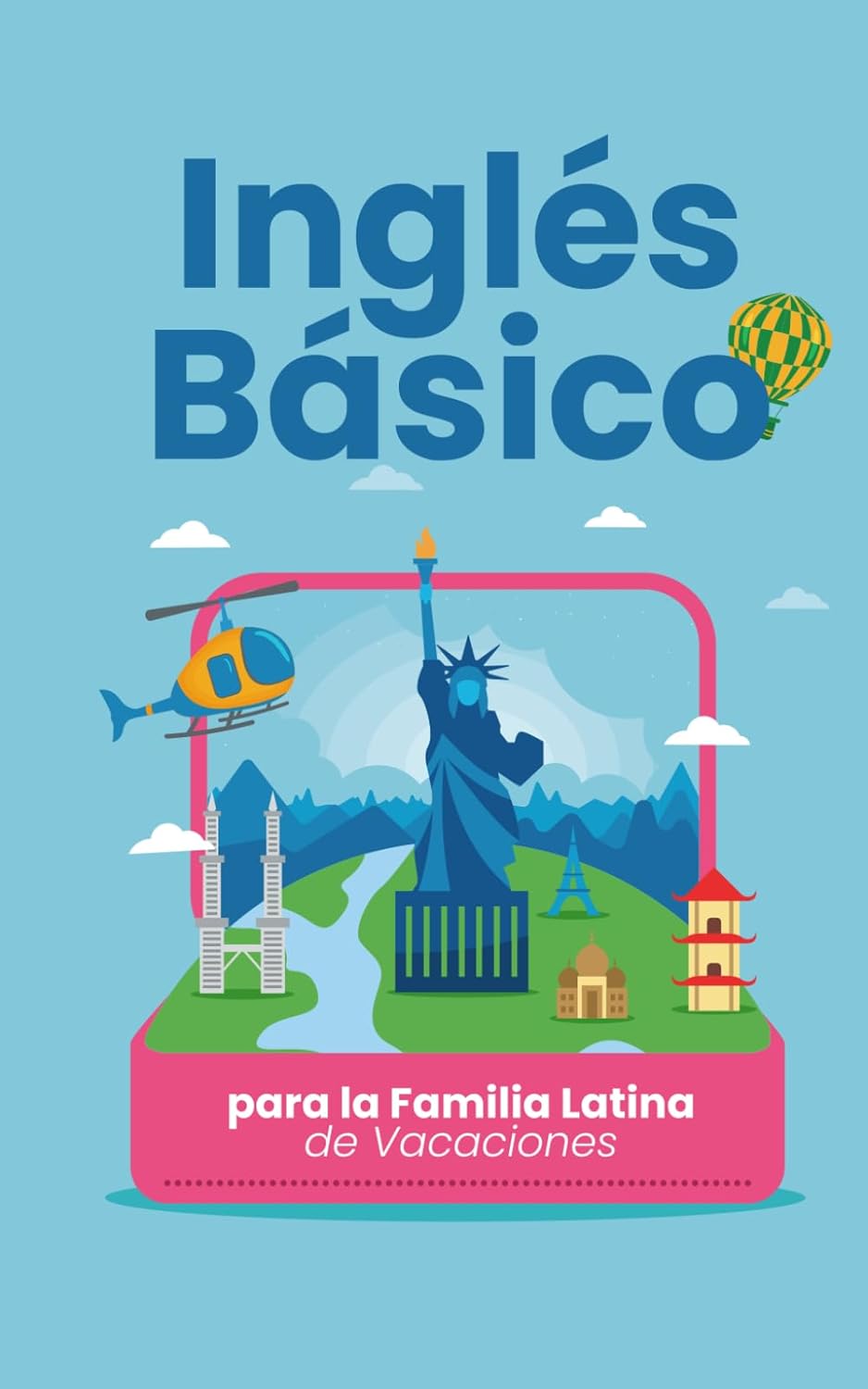 Inglés Básico para la Familia Latina de Vacaciones: Guía con Frases para Padres e Hijos en el Aeropuerto, Hotel y Parques de USA. Formato 5x8", 30 páginas, español familiar. (Spanish Edition)      Paperback – December 2, 2025
