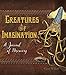 Creatures of Imagination, A Journal of Discovery
