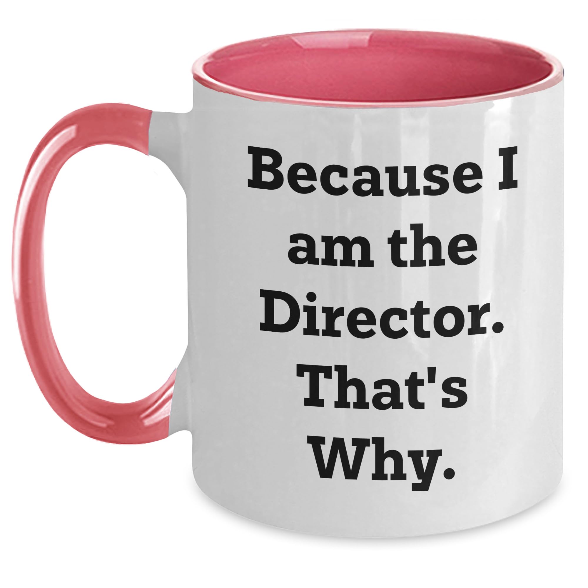 Because I Am The Director — funny ceramic mug from ShopProudGifts