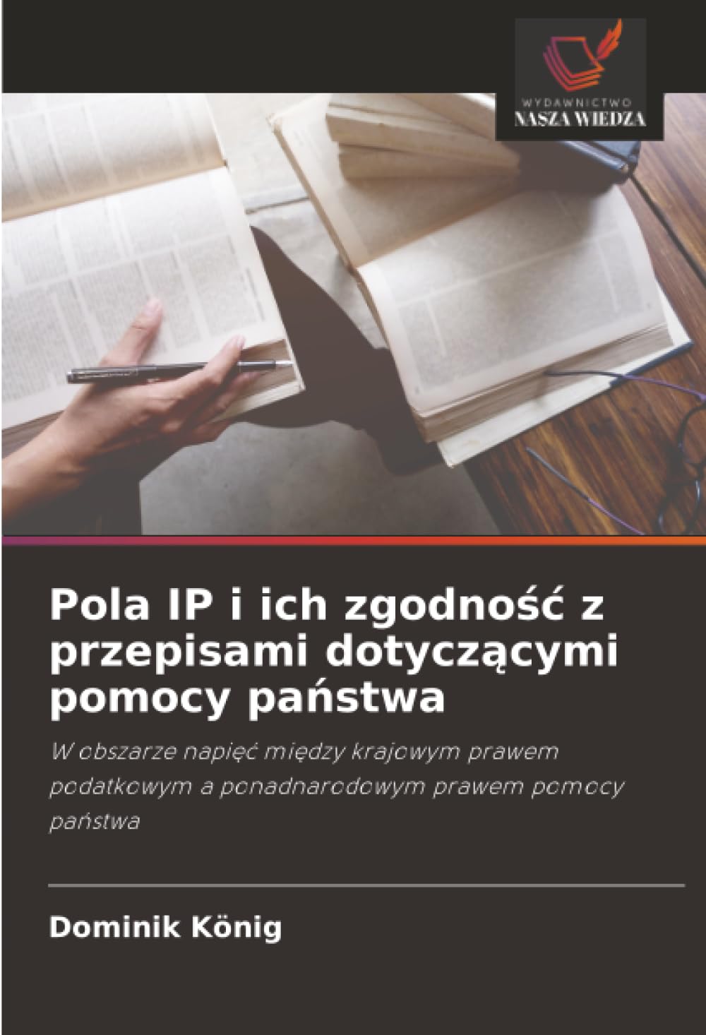 Pola IP i ich zgodno¿¿ z przepisami dotycz¿cymi pomocy pa¿stwa: W obszarze napi¿¿ mi¿dzy krajowym prawem podatkowym a ponadnarodowym prawem pomocy pa¿stwa