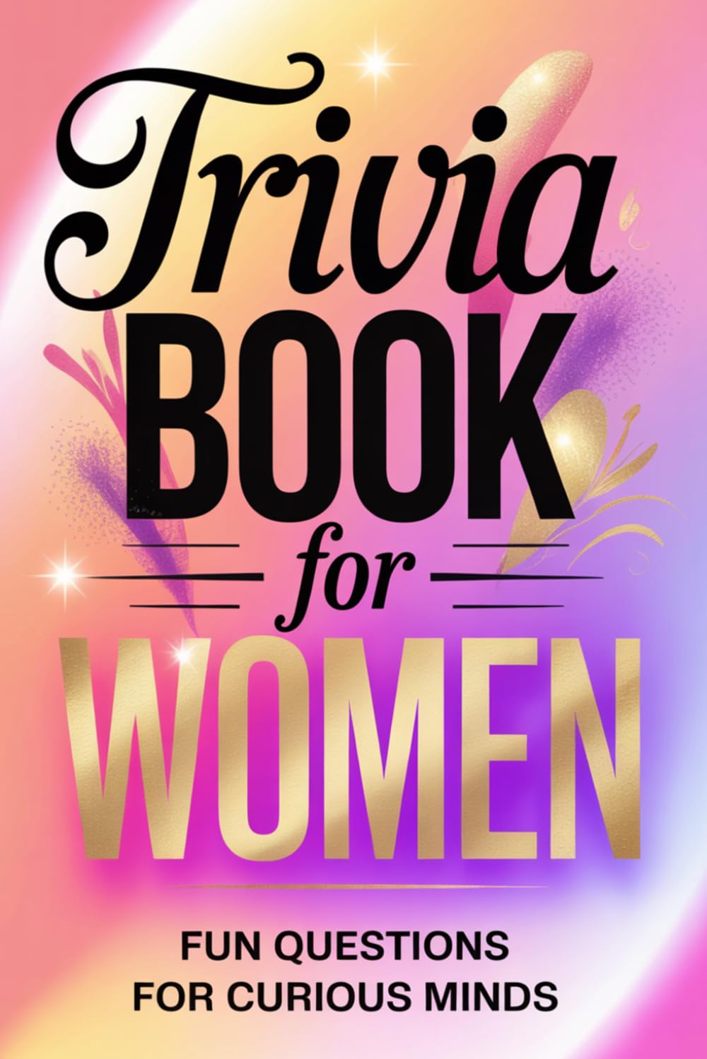 Trivia Book for Women: Fun Questions for Curious Minds