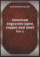 American engravers upon copper and steel Part 2 5519316643 Book Cover