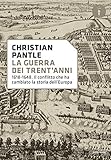  La guerra dei Trent\'anni. 1618-1648. Il conflitto che ha cambiato la storia dell\'Europa