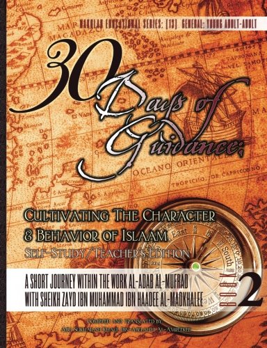 30 Days of Guidance: Cultivating The Character & Behavior of Islaam [Self-Study/Teacher's Edition]: A Short Journey through the work al-Adab al-Mufrad with Sheikh Zayd Ibn Haadee al-Madkhalee