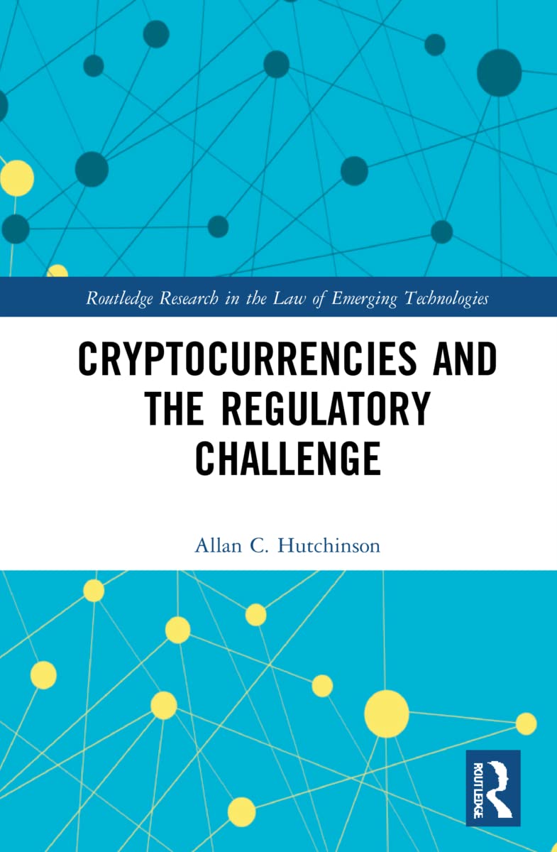 Cryptocurrencies and the Regulatory Challenge (Routledge Research in the Law of Emerging Technologies)
