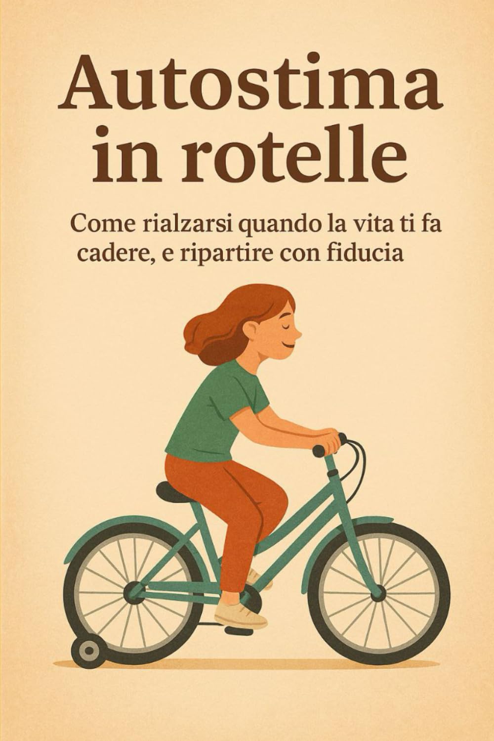 Autostima in rotelle - Come rialzarsi quando la vita ti fa cadere, e ripartire con fiducia