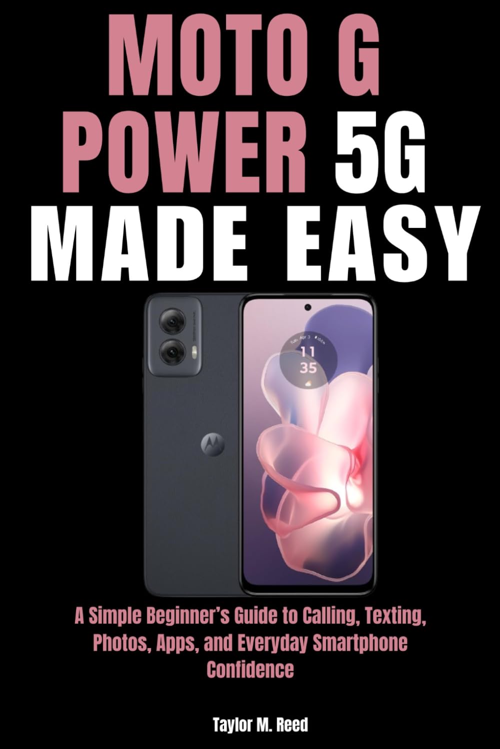 Moto G Power 5G Made Easy: A Simple Beginner’s Guide to Calling, Texting, Photos, Apps, and Everyday Smartphone Confidence
