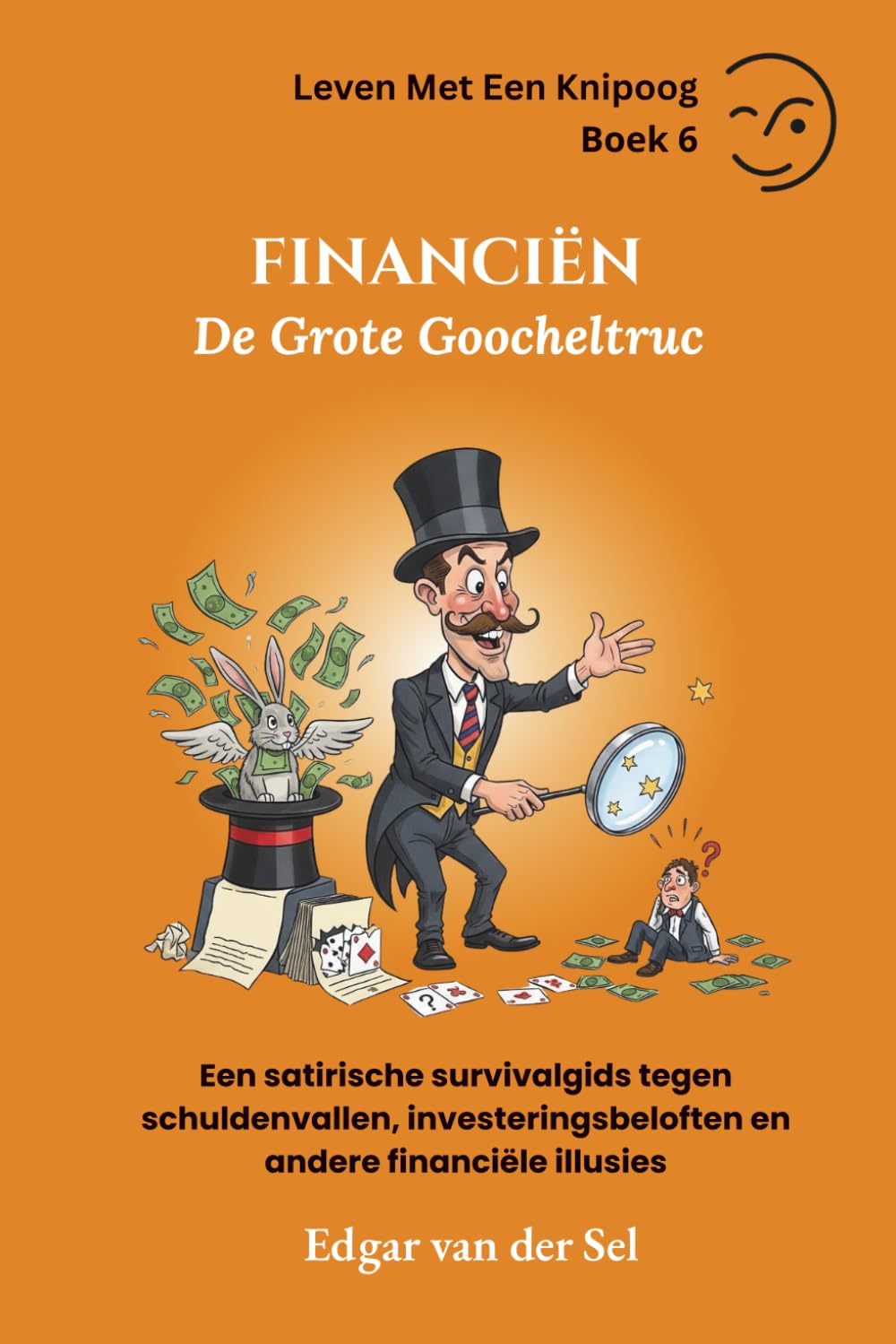 FINANCIËN - De Grote Goocheltruc: Een satirische survivalgids tegen schuldenvallen, investeringsbeloften en andere financiële illusies