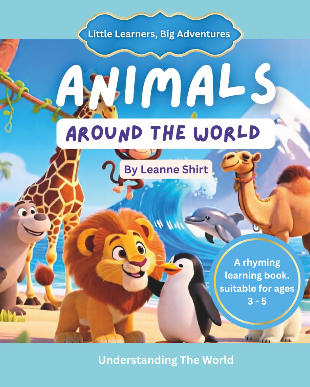 Animals Around The World: Little Learners, Big Adventures - Understanding The World Collection