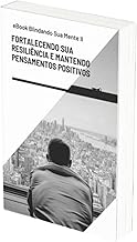 eBook Blindando Sua Mente II: Fortalecendo sua Resiliência e Mantendo Pensamentos Positivos