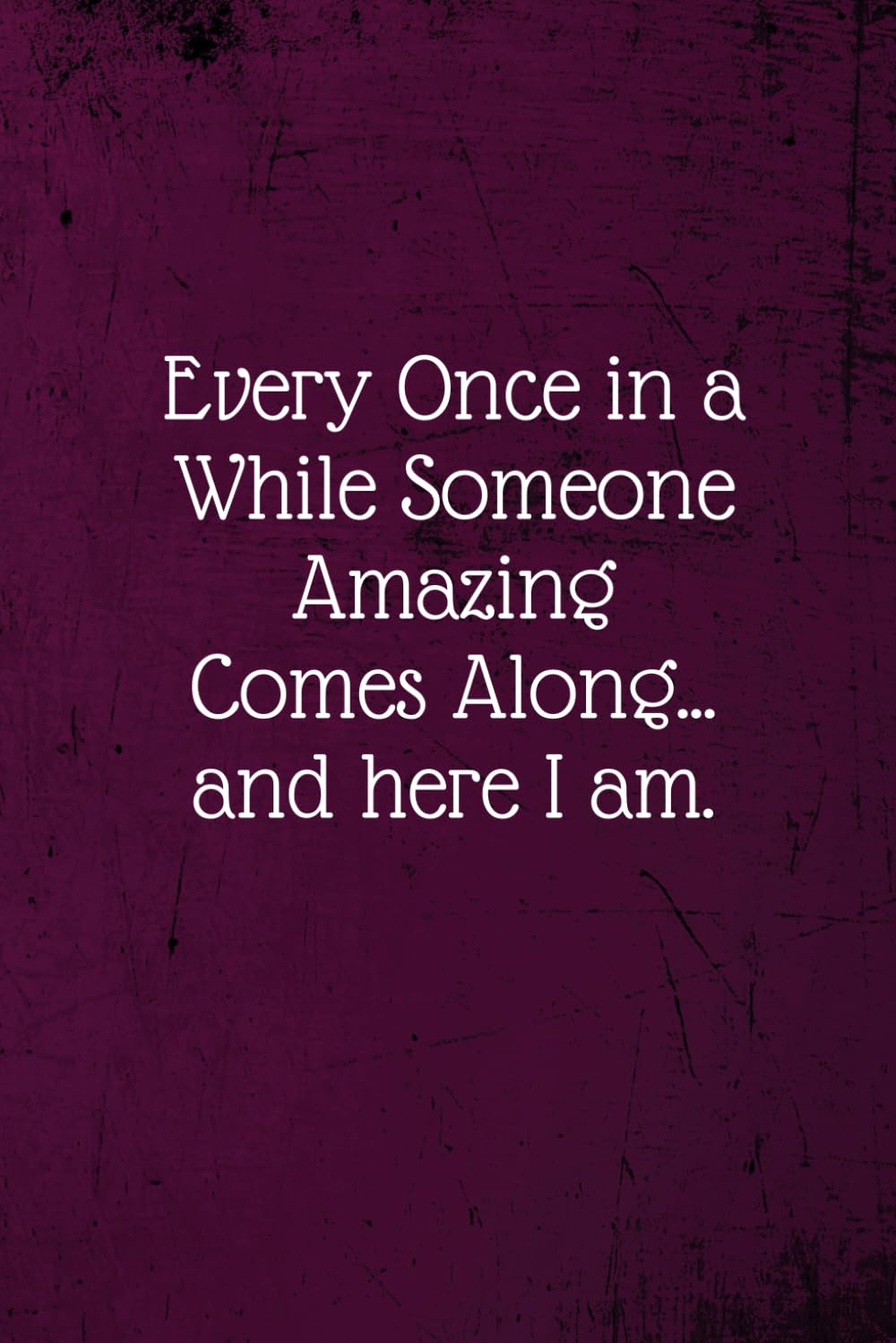 Every Once in a While Someone Amazing Comes Along...and here I am.: Coworker Notebook (Funny Office Journals)- Lined Blank Notebook Journal