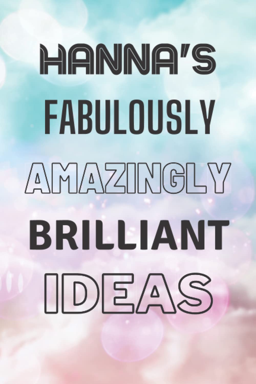 Hanna's Fabulously Amazingly Brilliant Ideas: Personalised Name Journal for Hanna - Lined Notebook Birthday Present for Hanna - 6x9 inches - 110 pages