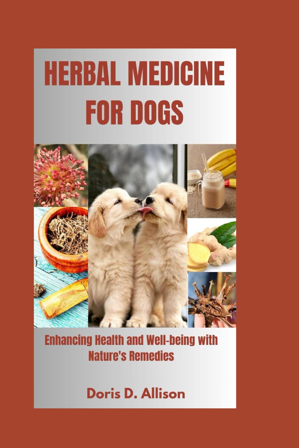 HERBAL MEDICINE FOR DOGS: Enhancing Health and Well-being with Nature's Remedies