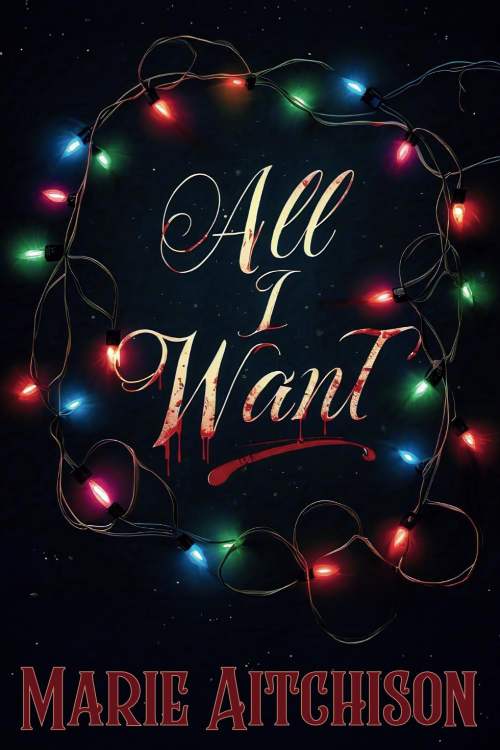 All I Want: A Holiday Horror Story (Last Christmas)