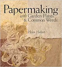 Papermaking with Garden Plants & Common Weeds book cover