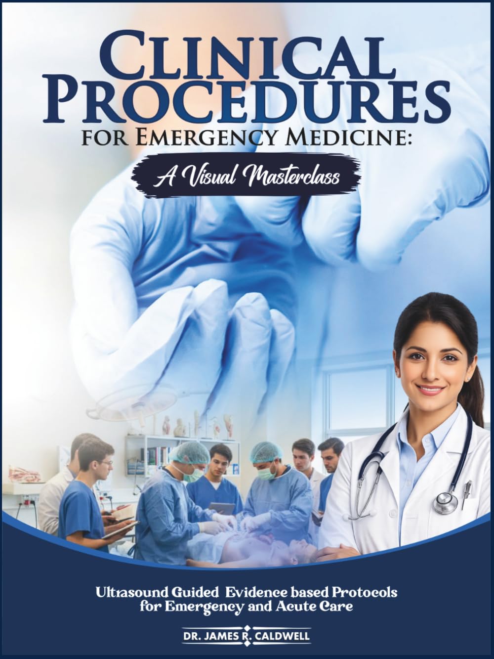 Clinical Procedures for Emergency Medicine: A Visual Masterclass: Ultrasound Guided, Evidence based Protocols for Emergency and Acute Care
