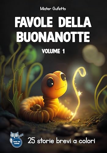 FAVOLE DELLA BUONANOTTE: Storie brevi ed educative, con morale per stimolare autostima e creatività. Una grande raccolta di favole illustrate a colori, per bambini felici pronti per la nanna.