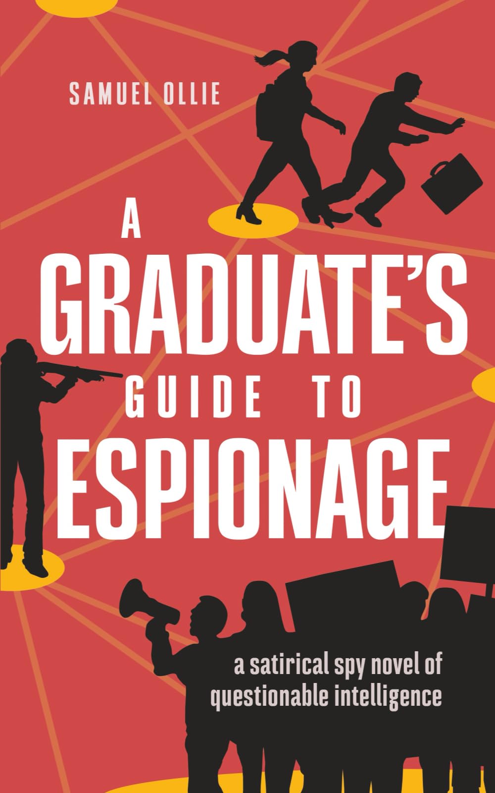 A Graduate's Guide to Espionage: A Satirical Spy Novel of Questionable Intelligence