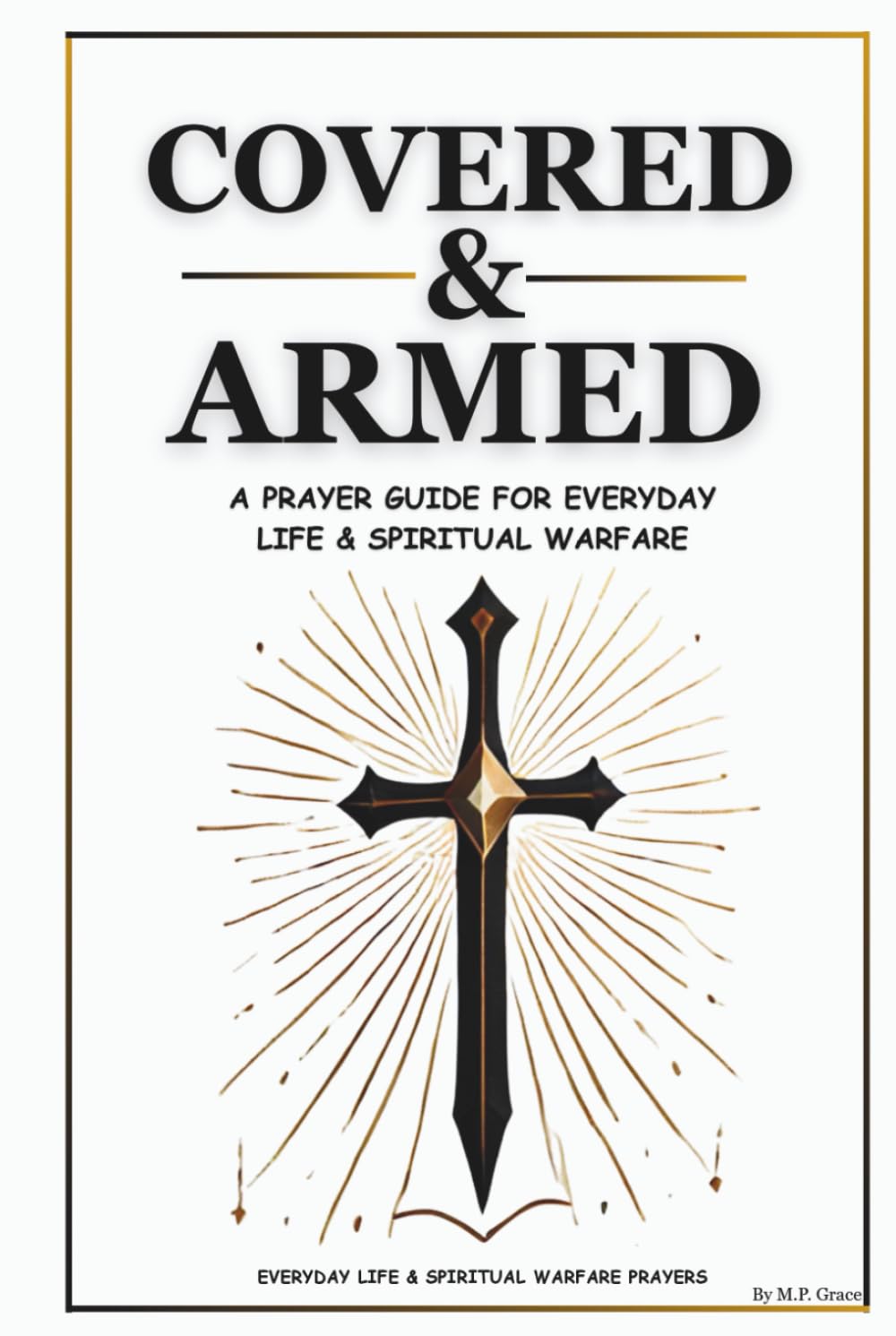 Covered & Armed: A Prayer Guide For Everyday Life & Spiritual Warfare
