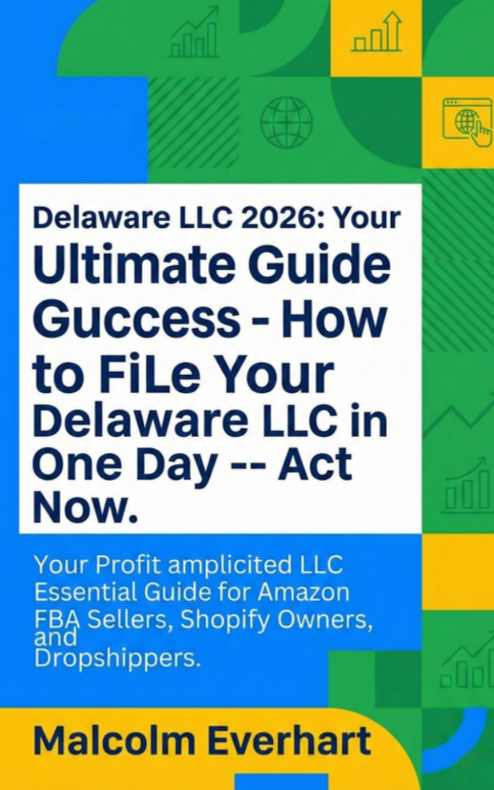 Delaware LLC 2026: Your Ultimate Guide to Success: Essential Guide for Amazon FBA Sellers, Shopify Owners, and Dropshippers