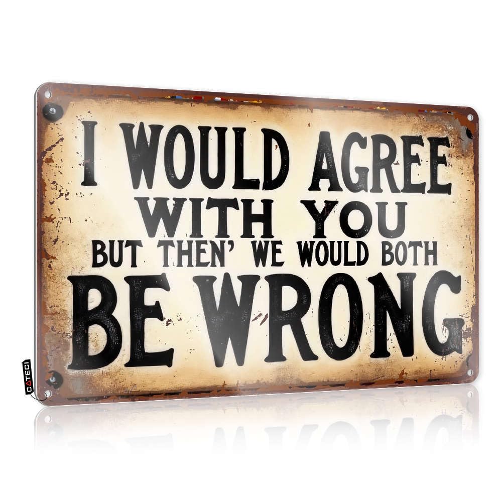 Funny Signs For Office I Would Agree With You But Then' We Would Both Be Wrong. Tin Sign Funny Wall Signs Home Bar Tin Sign(30X40CM)