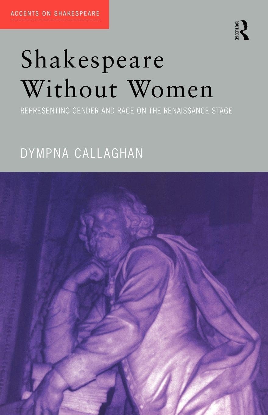 Shakespeare Without Women: Representing Gender and Race on the Renaissance Stage (Accents on Shakespeare)