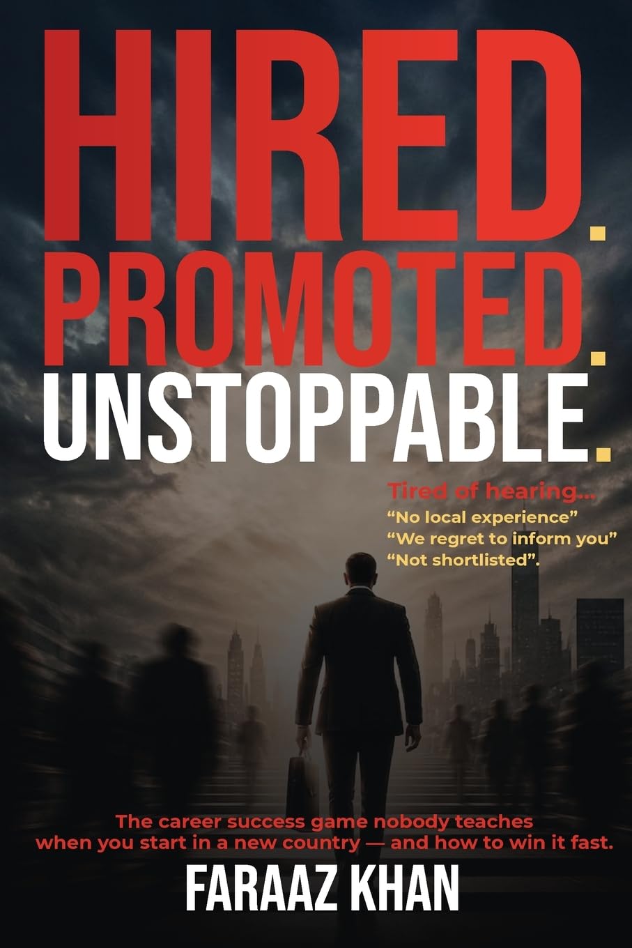 HIRED PROMOTED UNSTOPPABLE: The Career Success Game Nobody Teaches When You Start in a New Country and How to Win it Fact