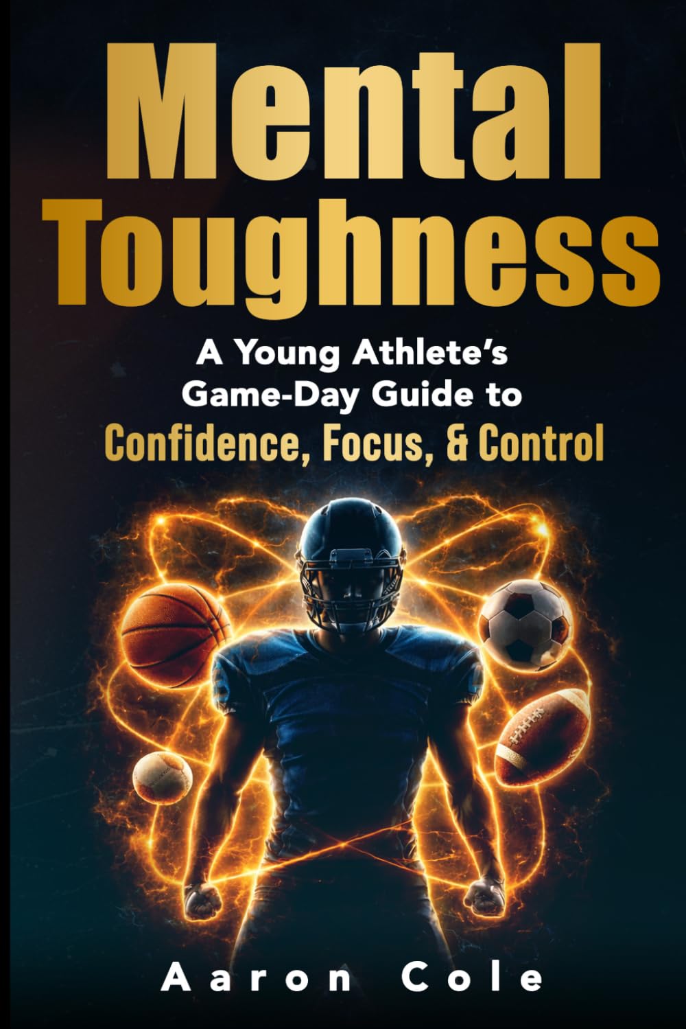 Mental Toughness: A Young Athletes Game-Day Guide to Confidence, Focus, and Control