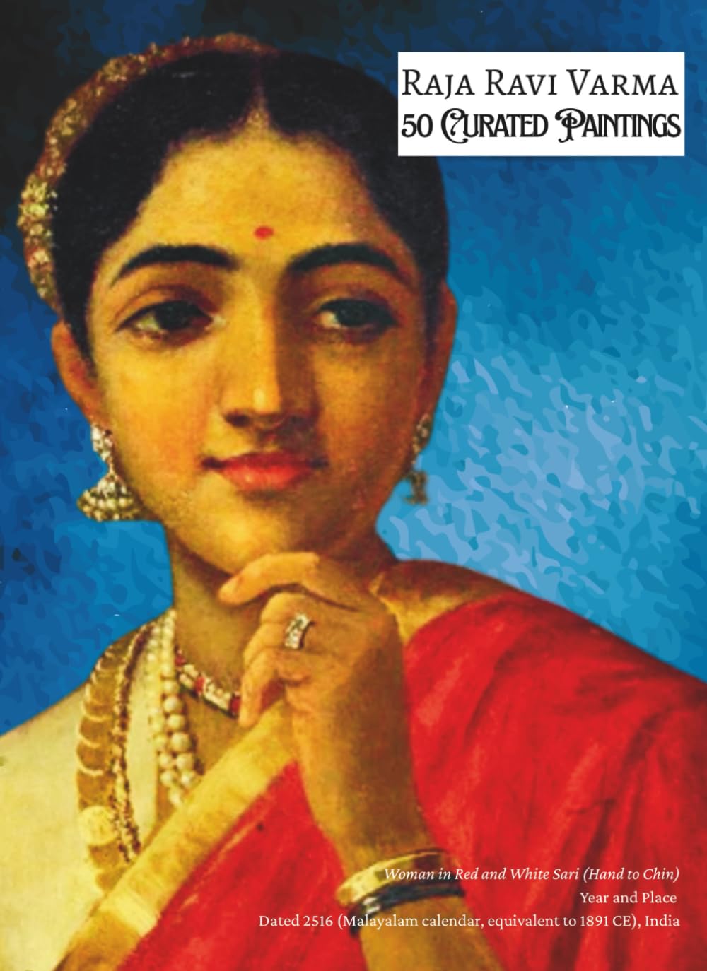 RAJA RAVI VARMA 50 Curated Paintings; Art Appreciation Book/ Coffee Table Book; Softcover/Paperback: 50 Selected Artworks Retouched for Depth and ... Black for Luminosity (My Private Art Gallery)