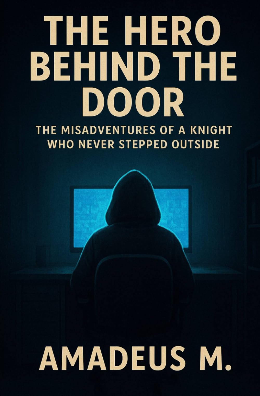 The Hero Behind the Door: The Misadventures of a Knight Who Never Stepped Outside