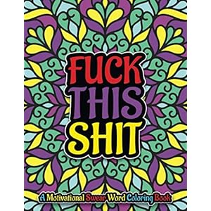 Fuck This Shit: A Motivational Swear Word Coloring Book, Hilarious Swear Words Coloring Book: Swear Word Filled Adult…