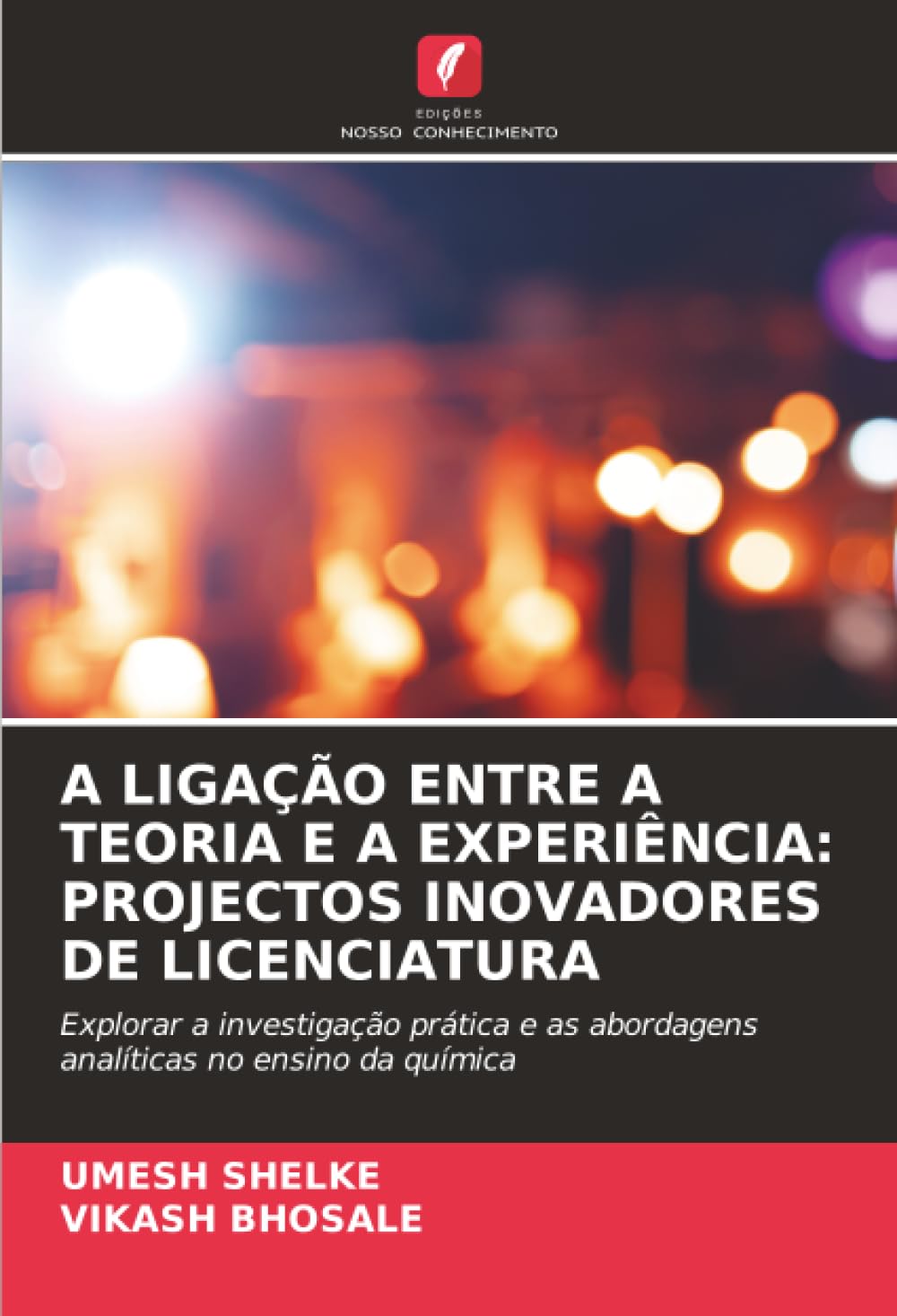 A LIGAÇÃO ENTRE A TEORIA E A EXPERIÊNCIA: PROJECTOS INOVADORES DE LICENCIATURA: Explorar a investigação prática e as abordagens analíticas no ensino da química