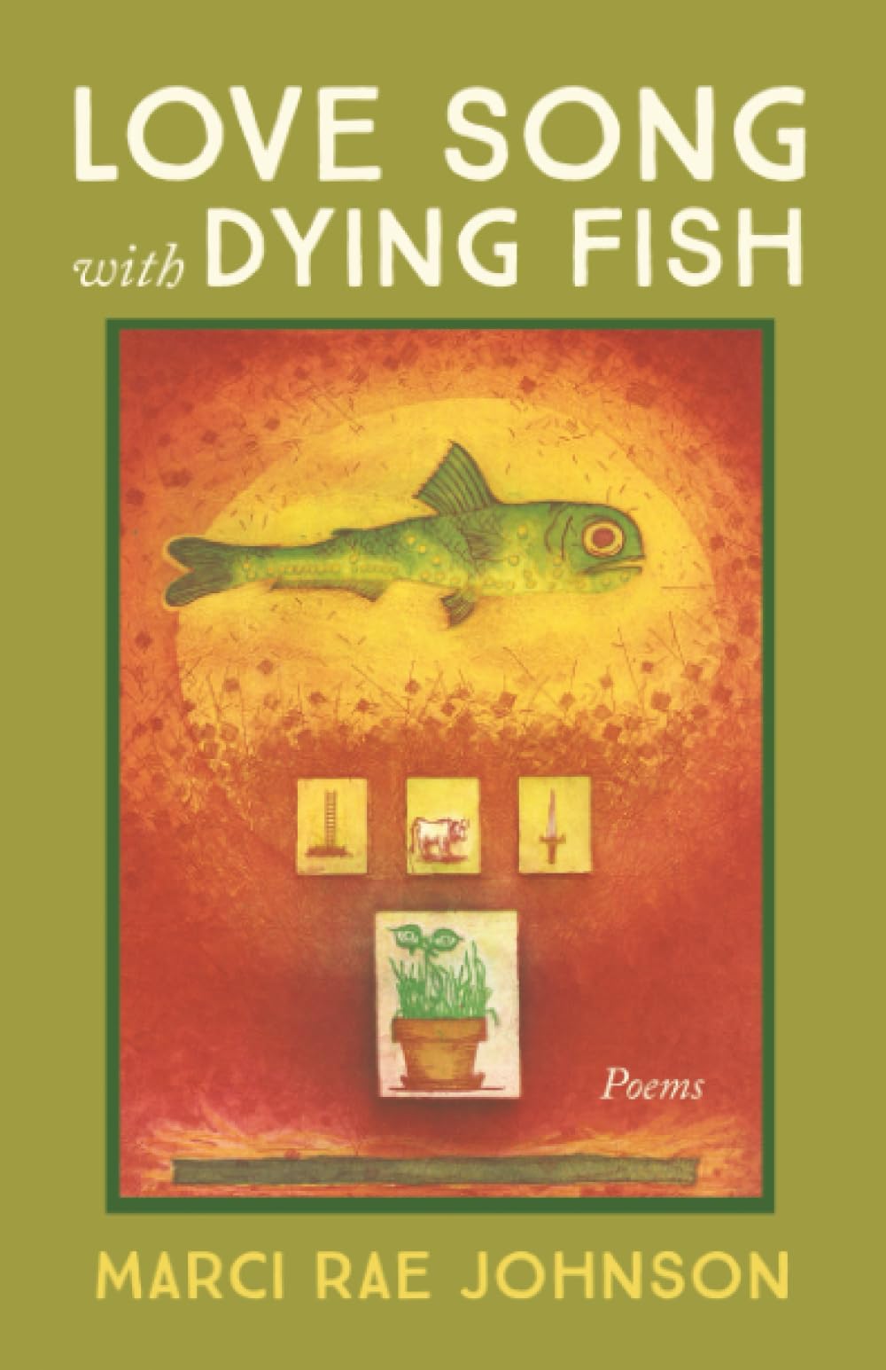 Love Song with Dying Fish: Poems