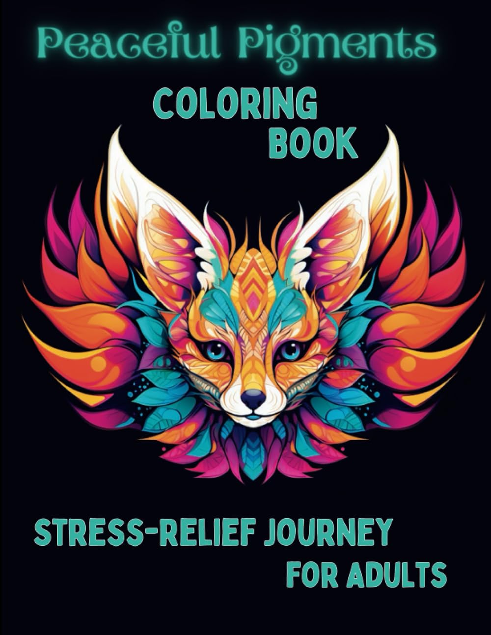 Peaceful Pigments Coloring Book - Stress Relief Journey For Adults: meditative coloring book for adults