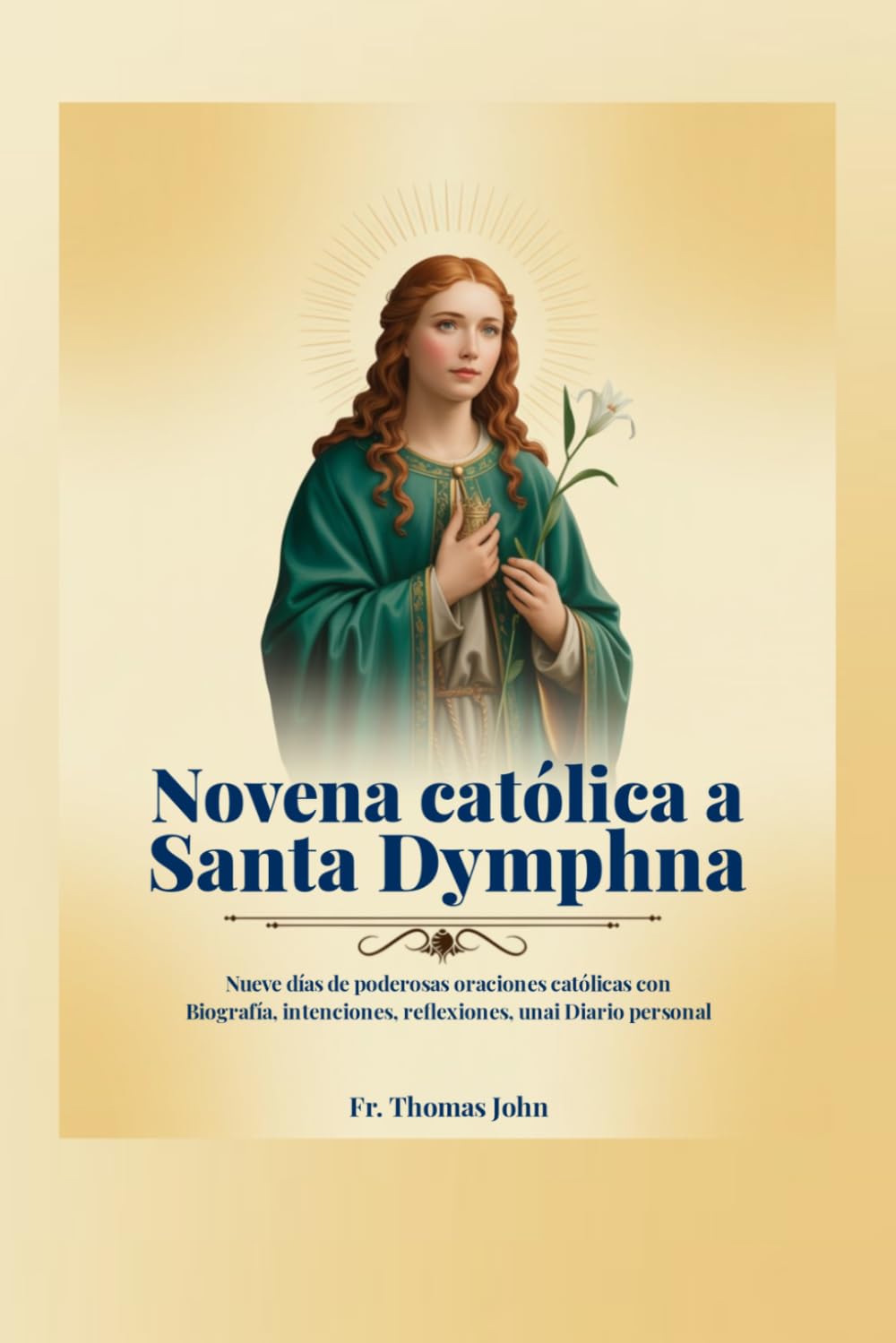 Novena católica a Santa Dymphna: Nueve días de poderosas oraciones católicas con Biografía, intenciones, reflexiones, unai Diario personal