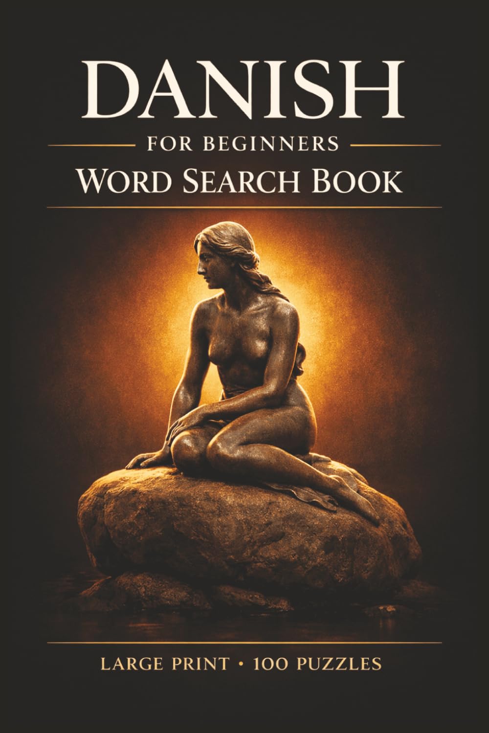 Danish for Beginners Word Search Book: Learn Danish in a Large Print Book with 100 Puzzles and 2000 Unique Words on Hygge, Nyhavn, and Copenhagen