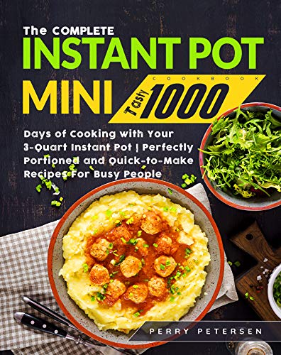 The Complete Instant Pot Mini Cookbook: Tasty 1000 Days of Cooking with Your