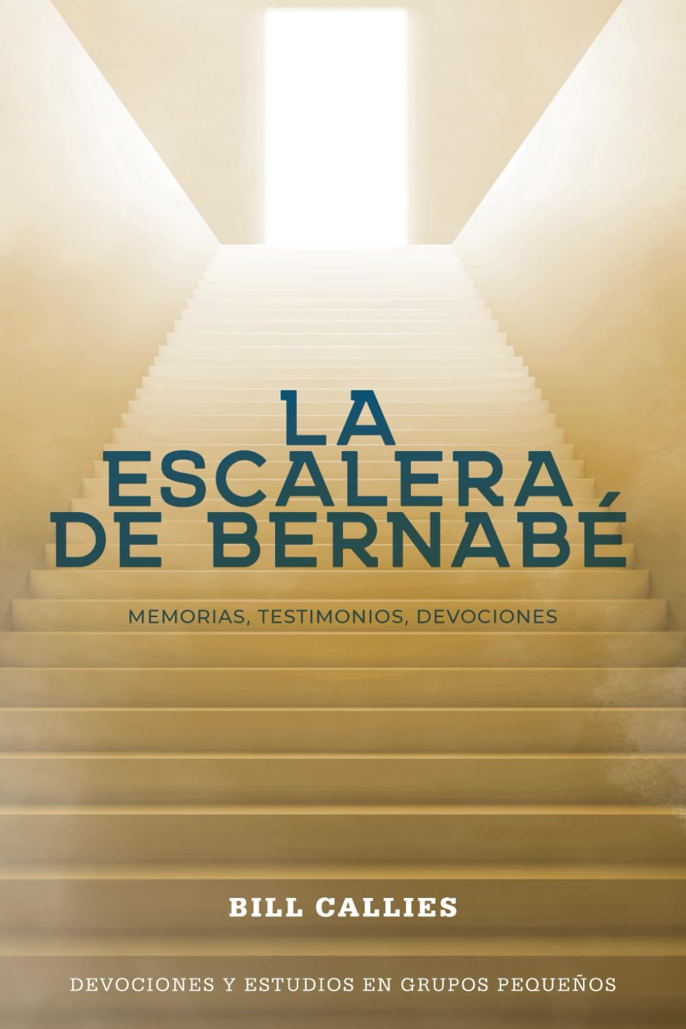 La escalera de Bernabé: Memorias, Testimonios, Devociones