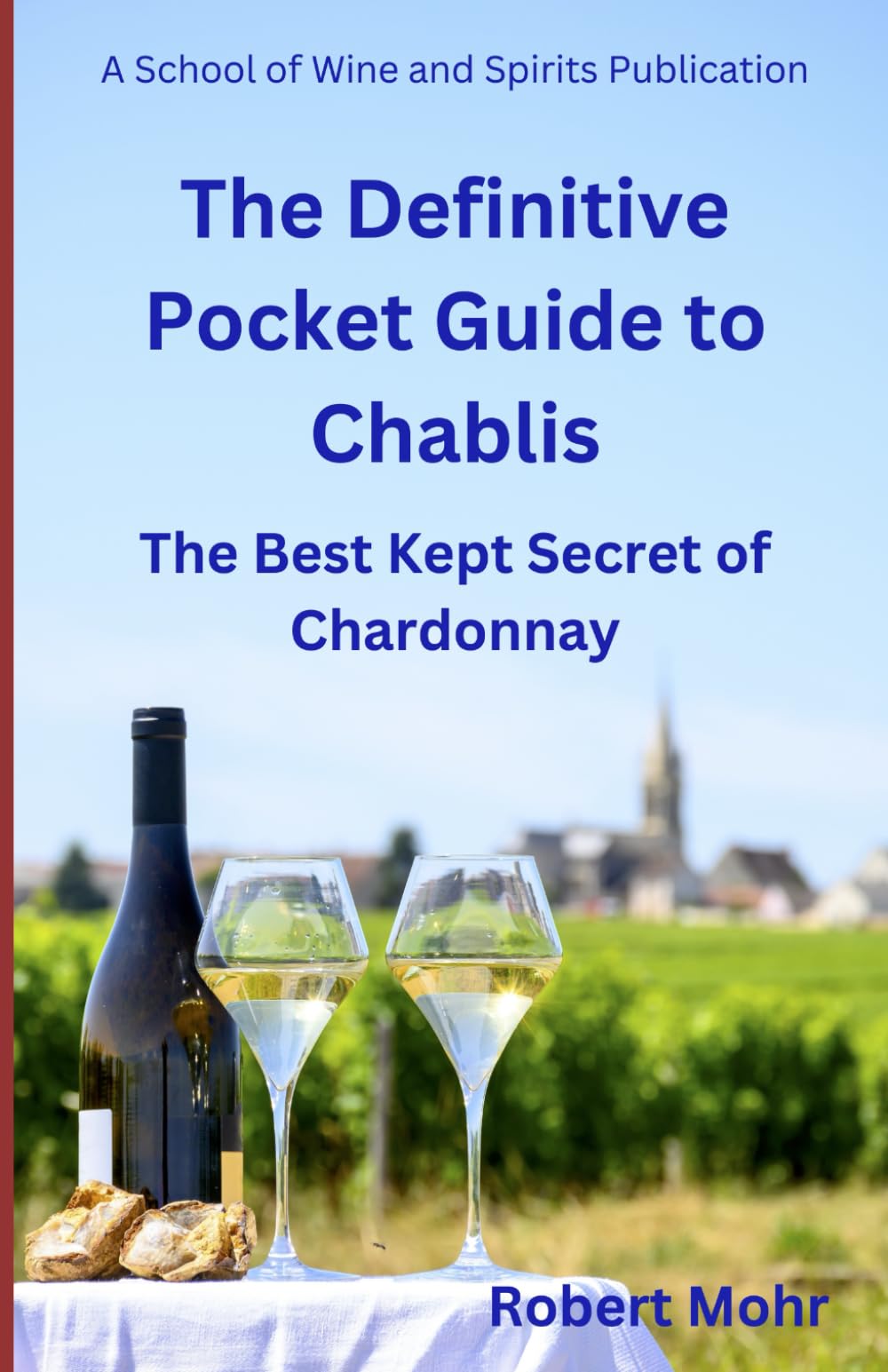 The Definitive Pocket Guide to Chablis: The Hidden Secret of Chardonnay (Wine Regions of the World)