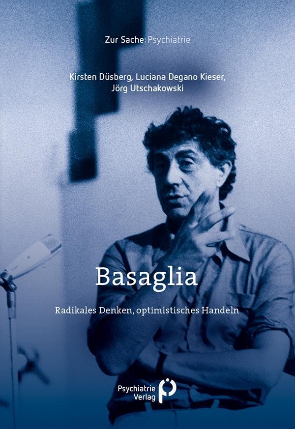 Basaglia: Radikales Denken, optimistisches Handeln (Zur Sache: Psychiatrie)